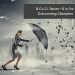 B.O.L.D. Series—O is For Overcoming Obstacles